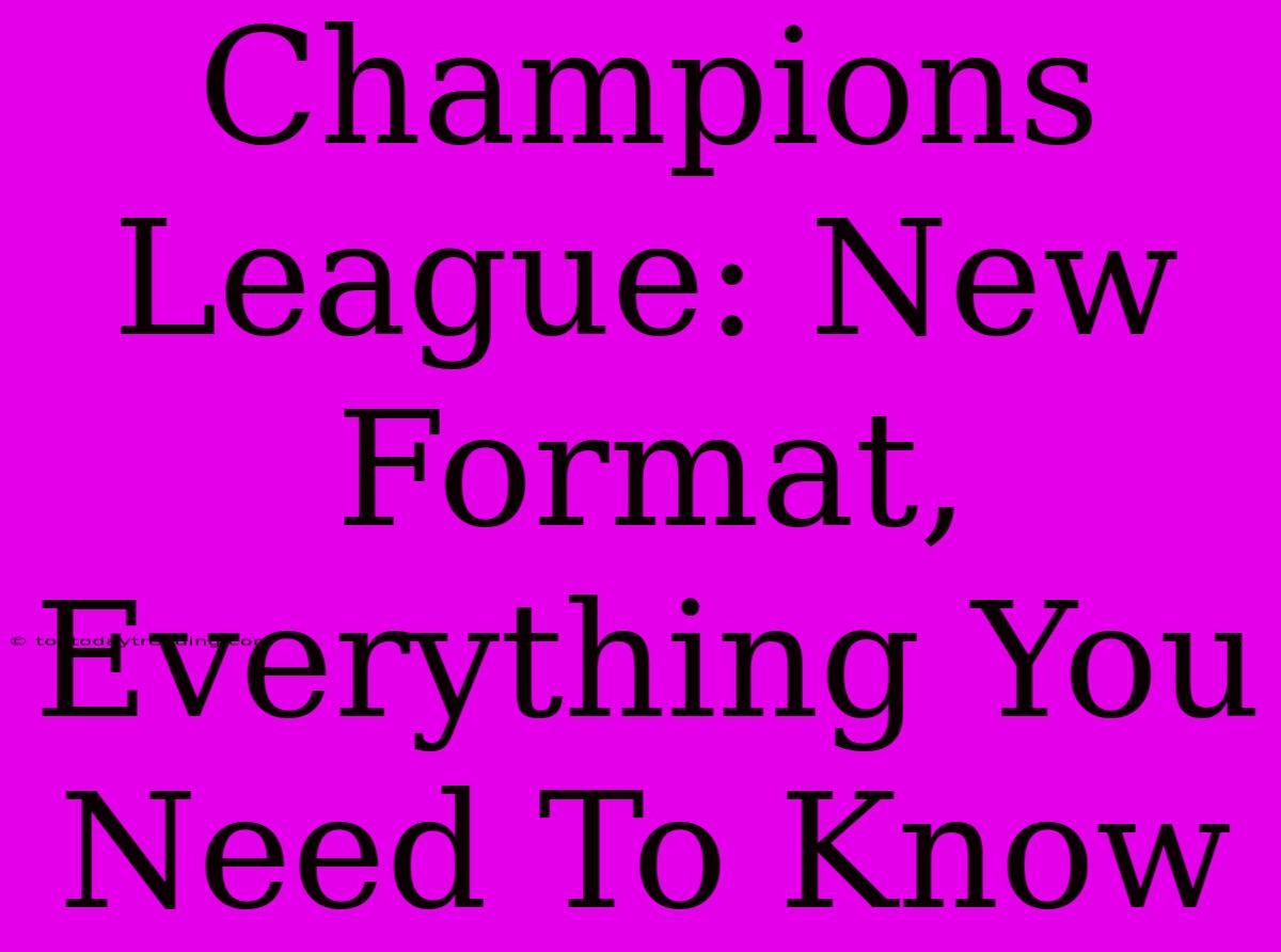 Champions League: New Format, Everything You Need To Know