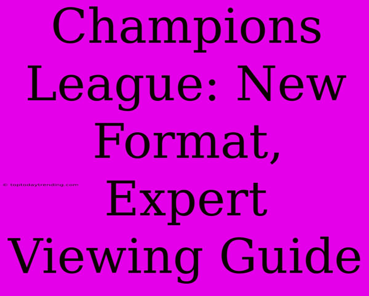 Champions League: New Format, Expert Viewing Guide