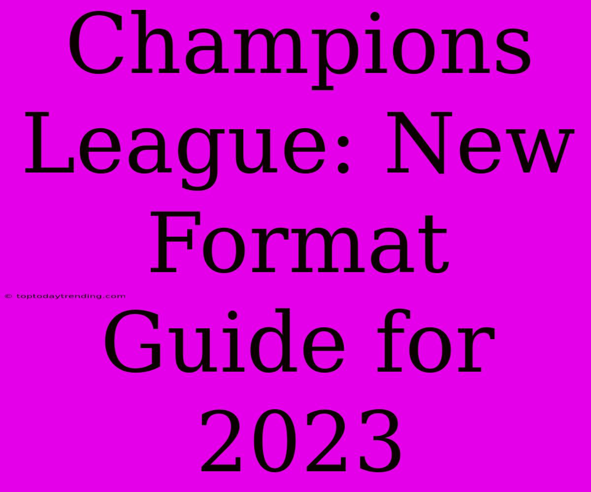 Champions League: New Format Guide For 2023