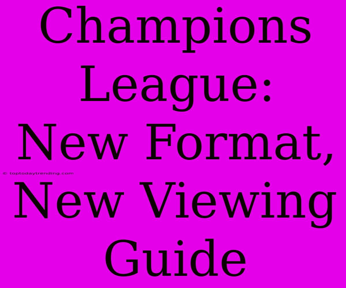 Champions League:  New Format, New Viewing Guide