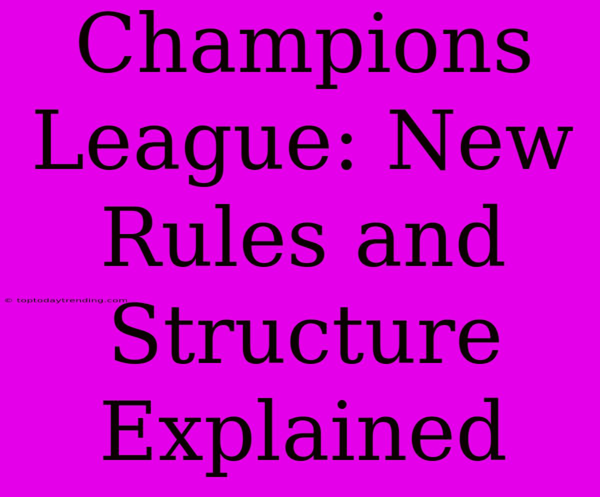 Champions League: New Rules And Structure Explained