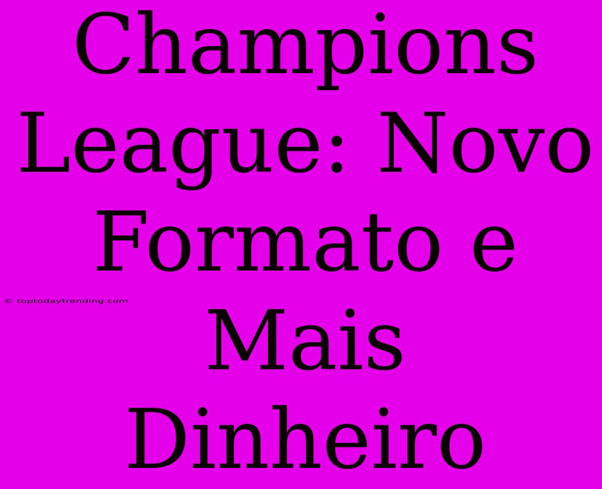 Champions League: Novo Formato E Mais Dinheiro