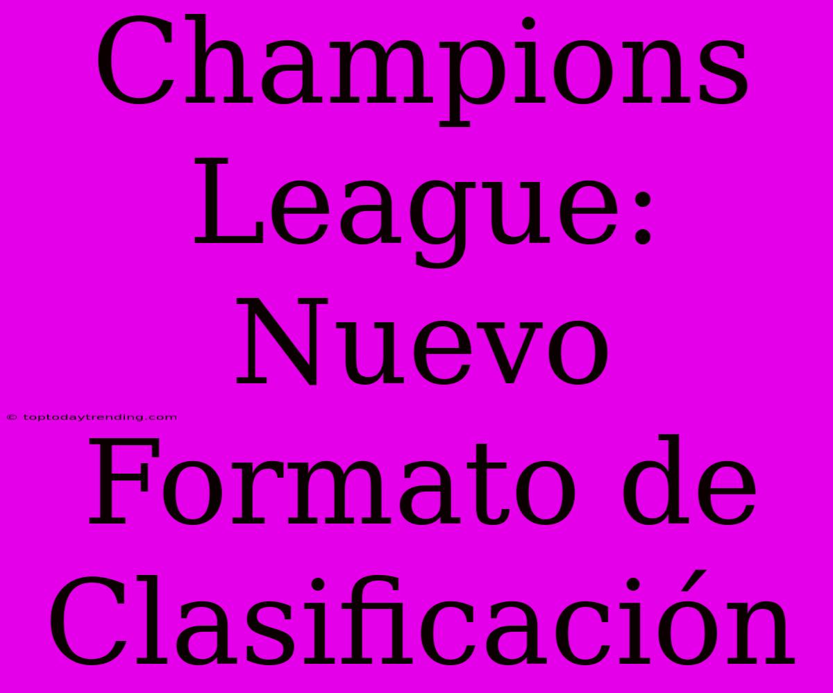 Champions League: Nuevo Formato De Clasificación