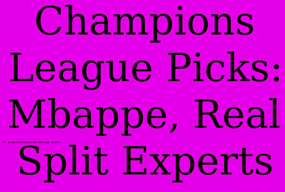 Champions League Picks: Mbappe, Real Split Experts