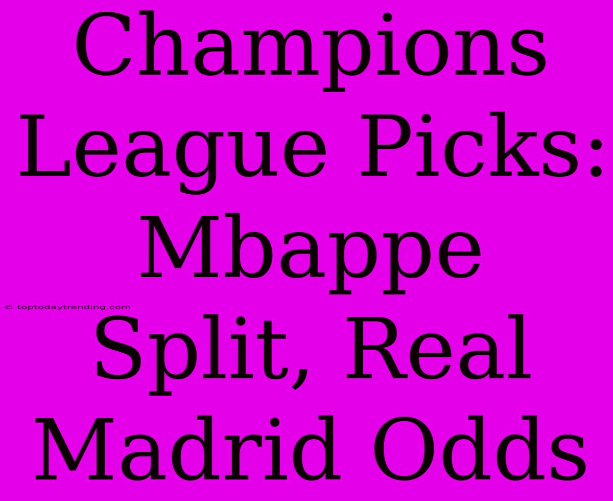 Champions League Picks: Mbappe Split, Real Madrid Odds