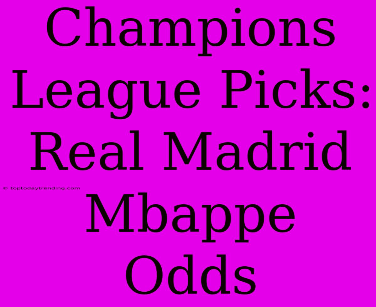 Champions League Picks: Real Madrid Mbappe Odds