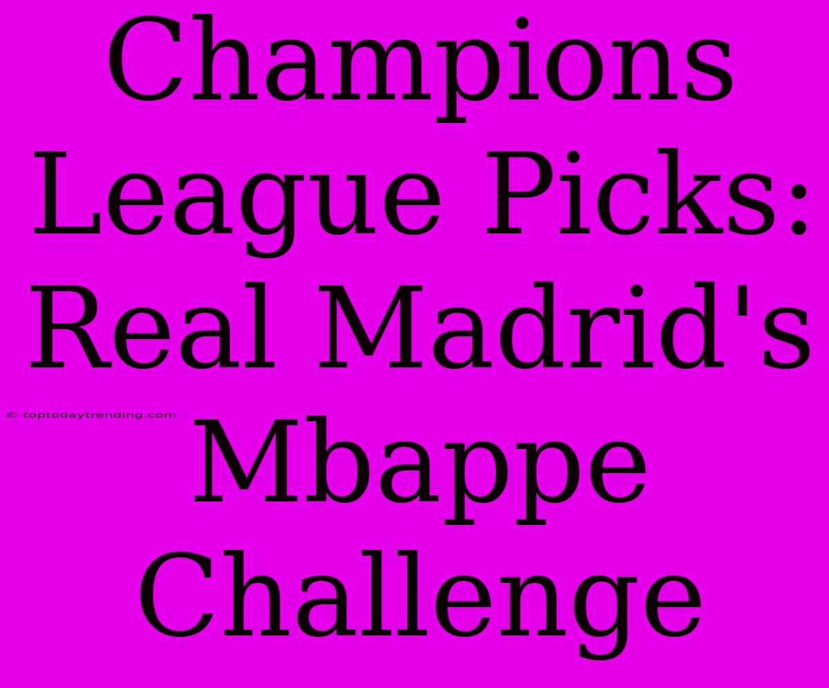 Champions League Picks: Real Madrid's Mbappe Challenge