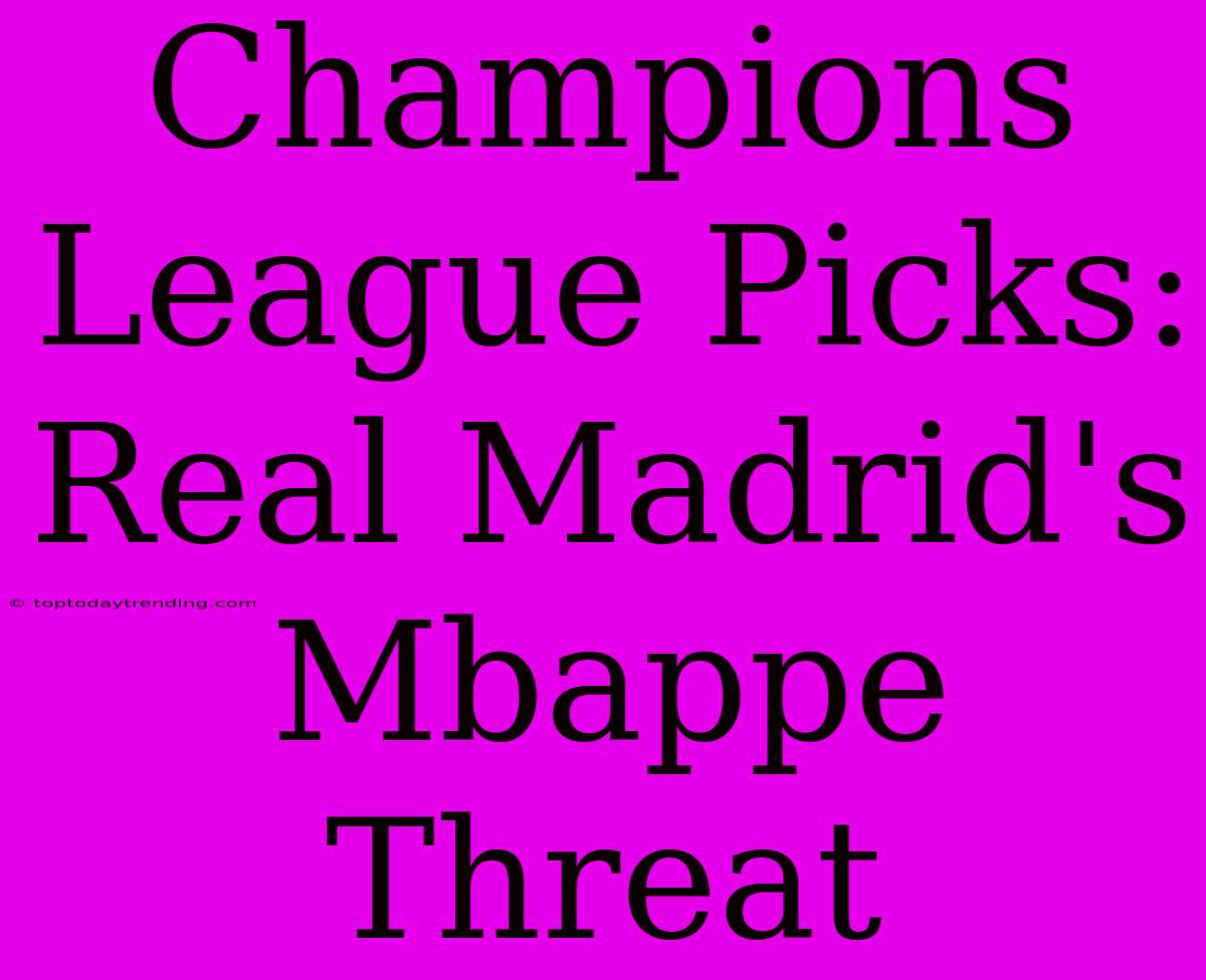 Champions League Picks: Real Madrid's Mbappe Threat