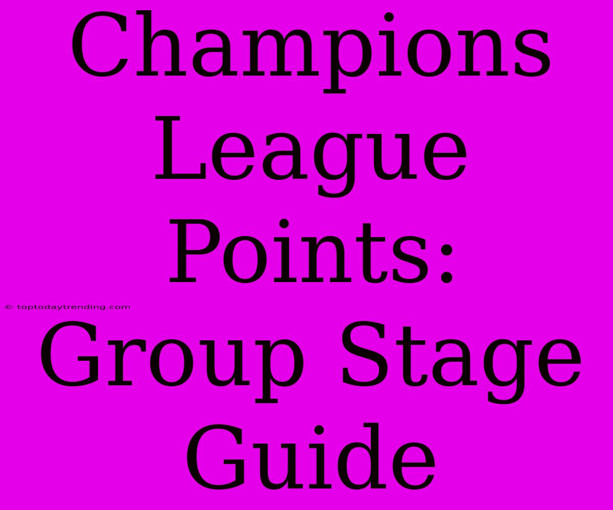 Champions League Points: Group Stage Guide