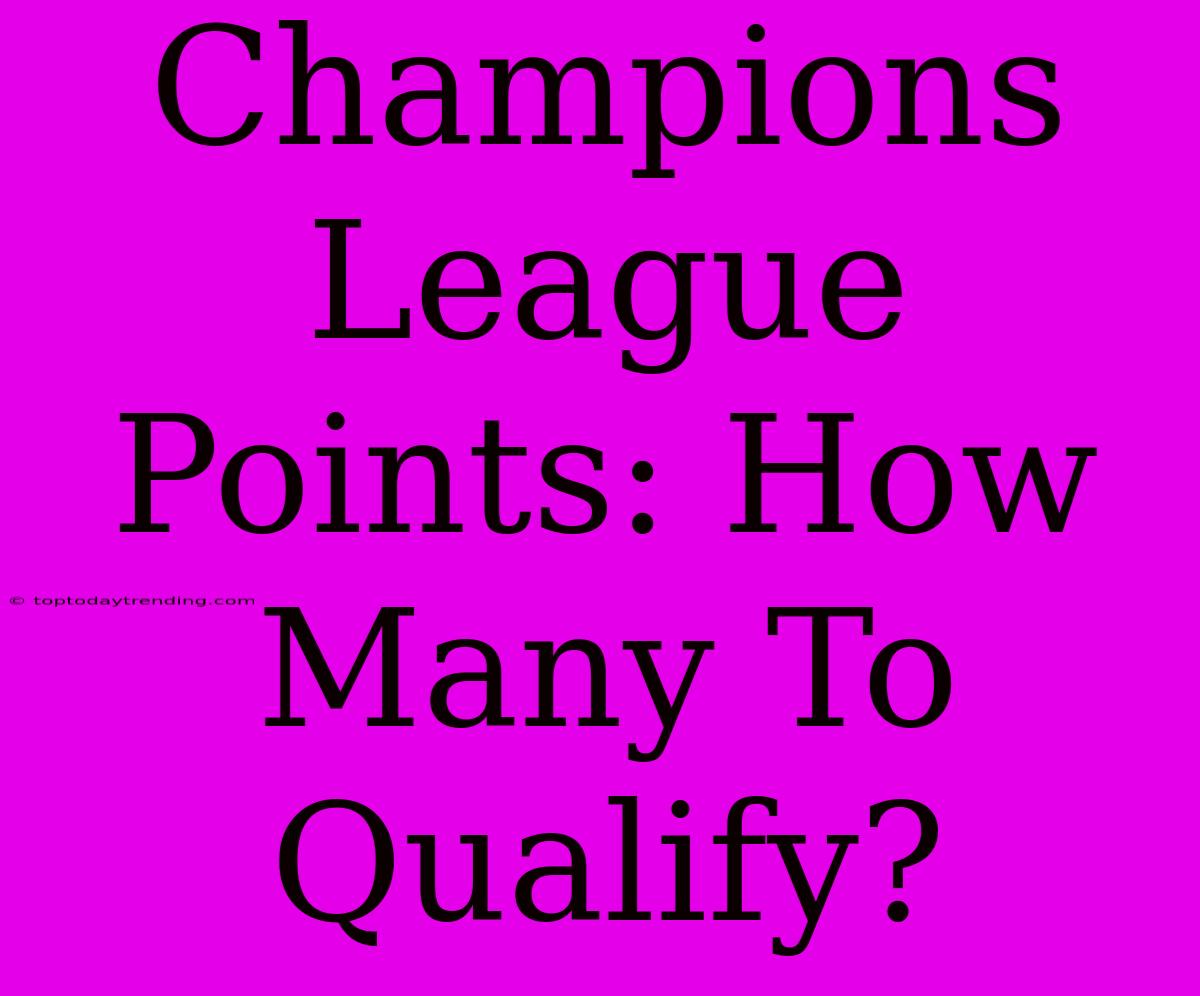 Champions League Points: How Many To Qualify?