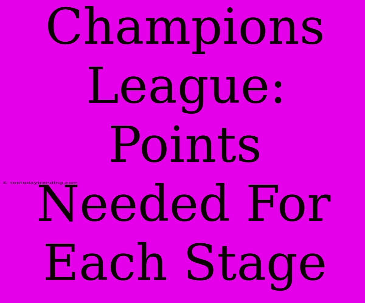 Champions League: Points Needed For Each Stage