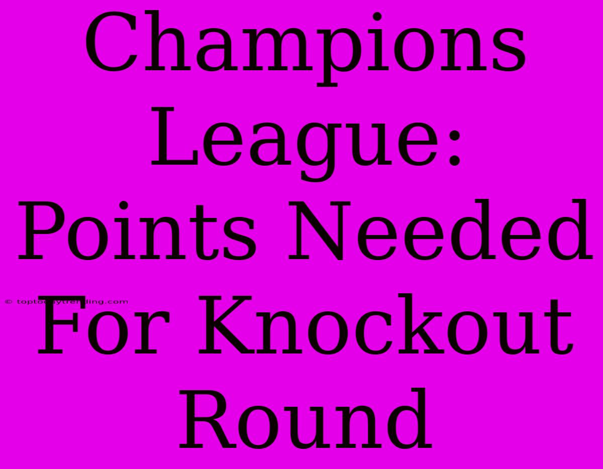 Champions League: Points Needed For Knockout Round