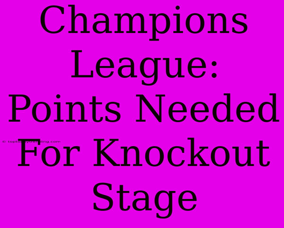 Champions League: Points Needed For Knockout Stage