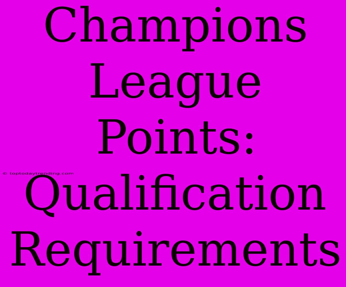 Champions League Points: Qualification Requirements