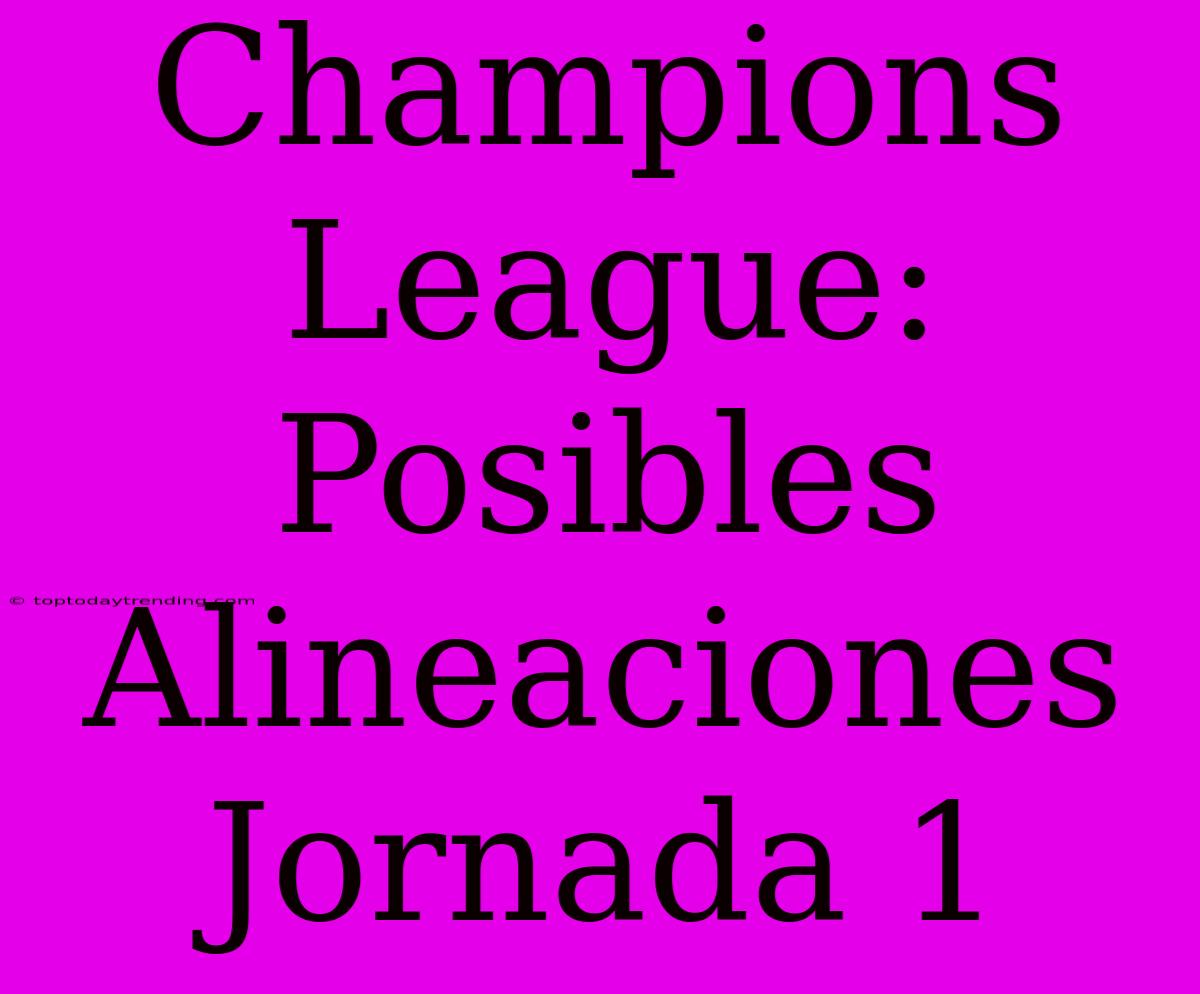 Champions League: Posibles Alineaciones Jornada 1