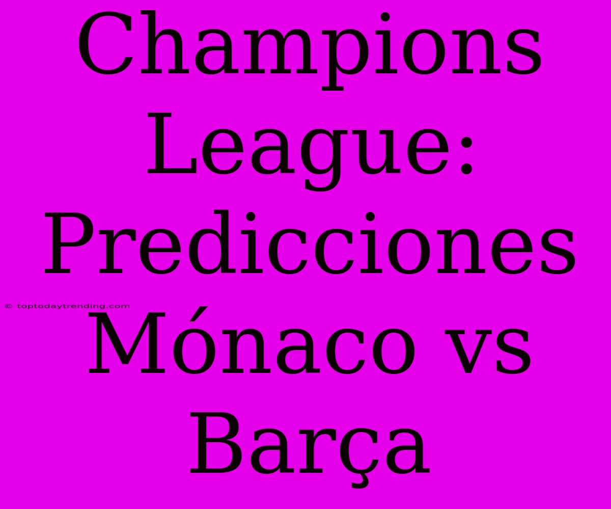 Champions League: Predicciones Mónaco Vs Barça