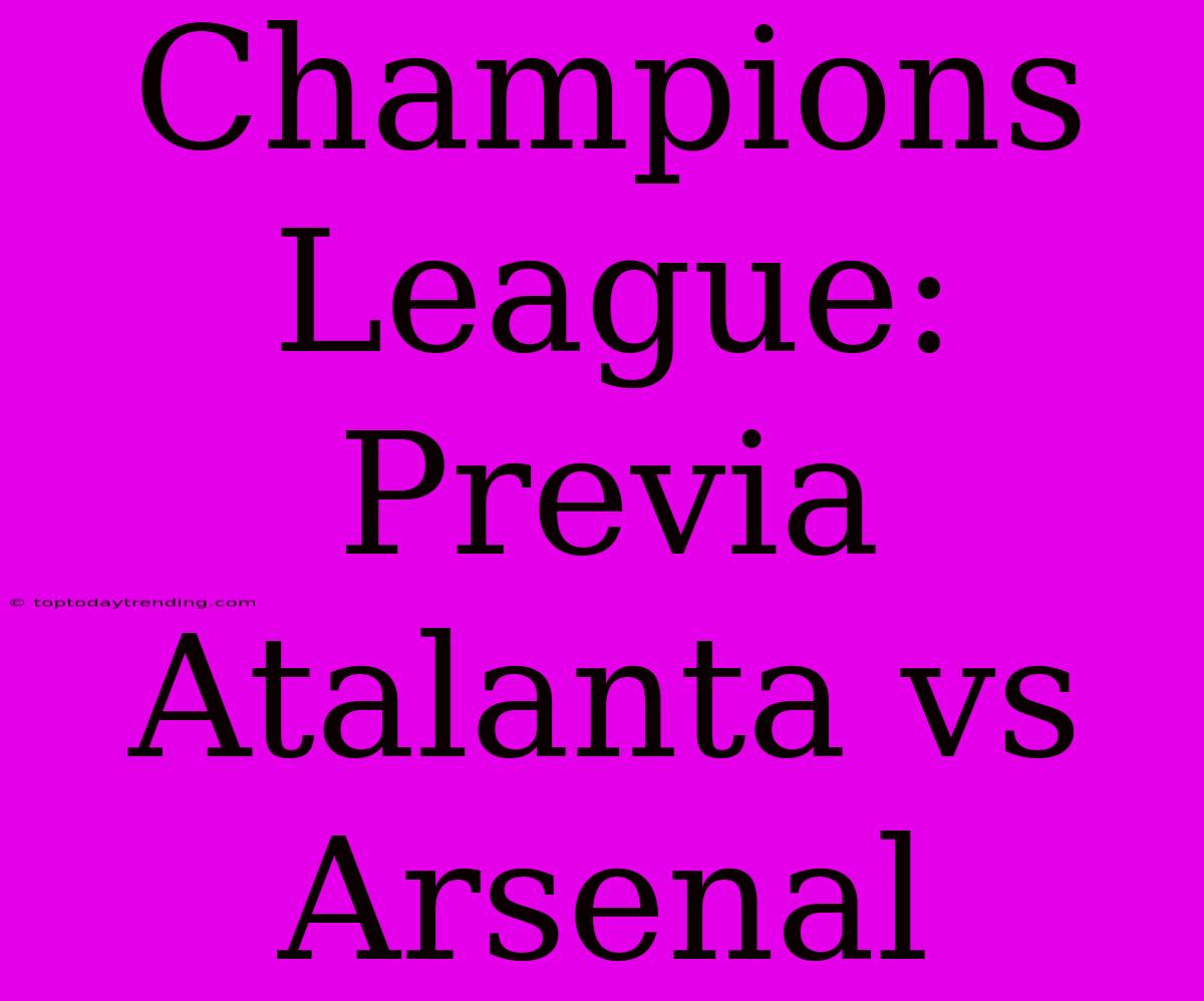 Champions League: Previa Atalanta Vs Arsenal