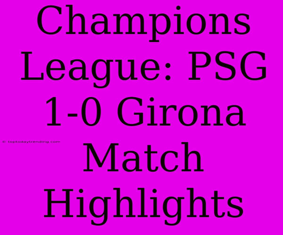 Champions League: PSG 1-0 Girona Match Highlights