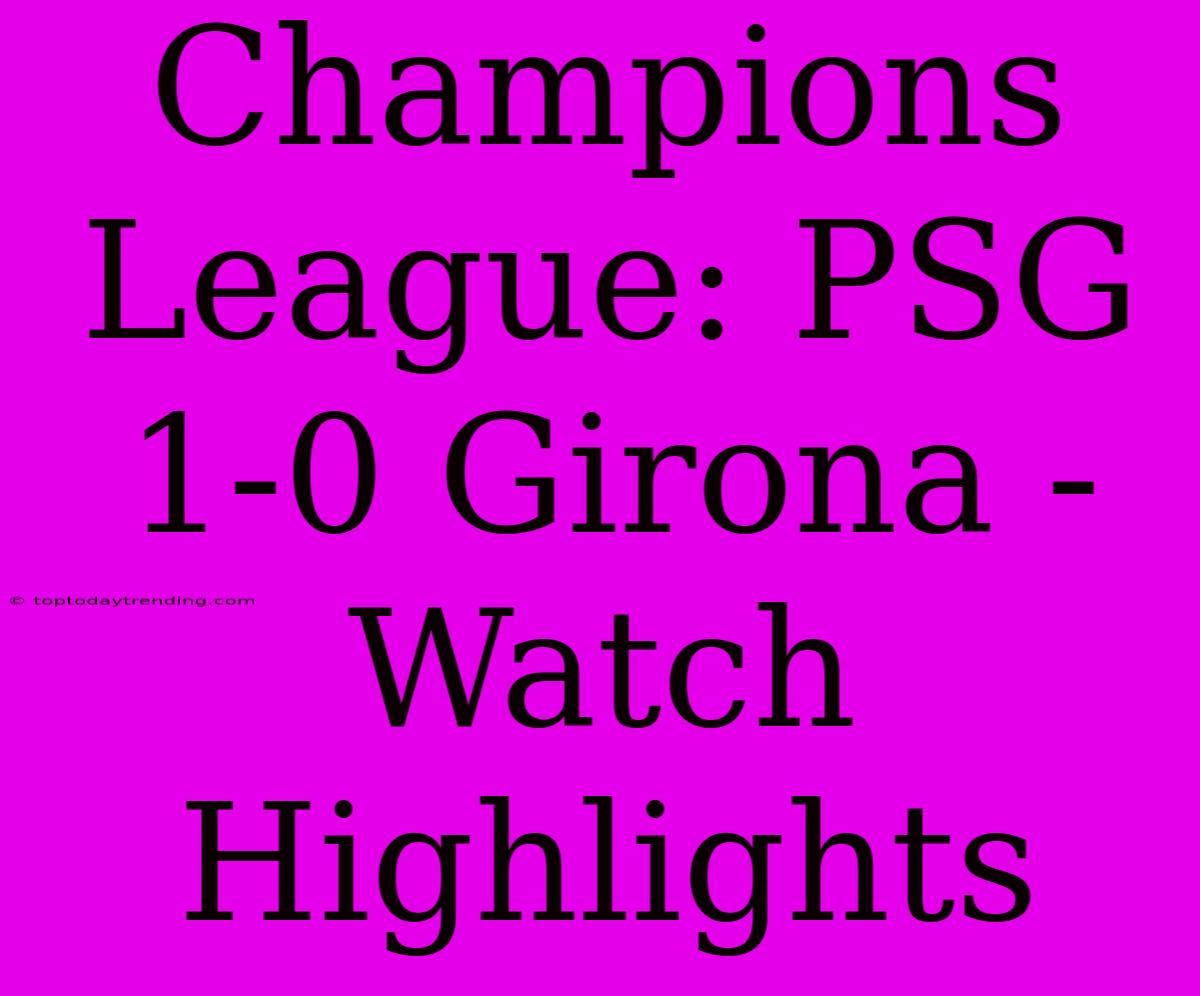 Champions League: PSG 1-0 Girona - Watch Highlights