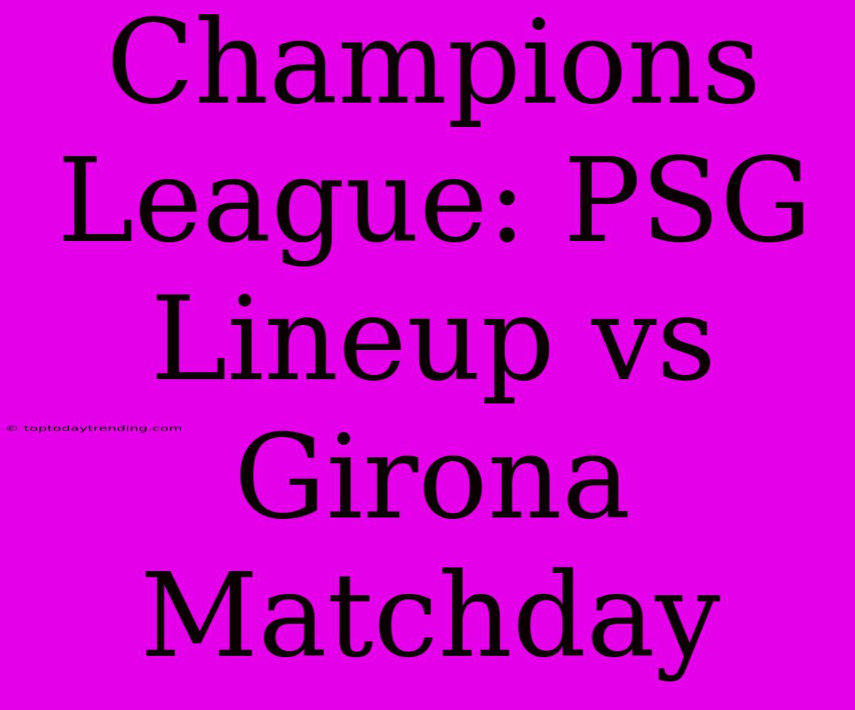 Champions League: PSG Lineup Vs Girona  Matchday