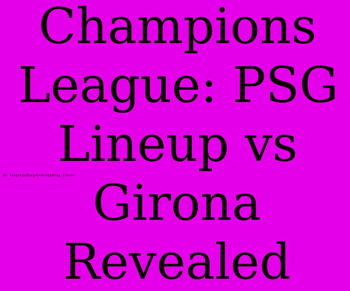 Champions League: PSG Lineup Vs Girona Revealed