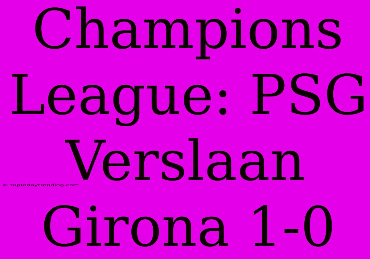 Champions League: PSG Verslaan Girona 1-0