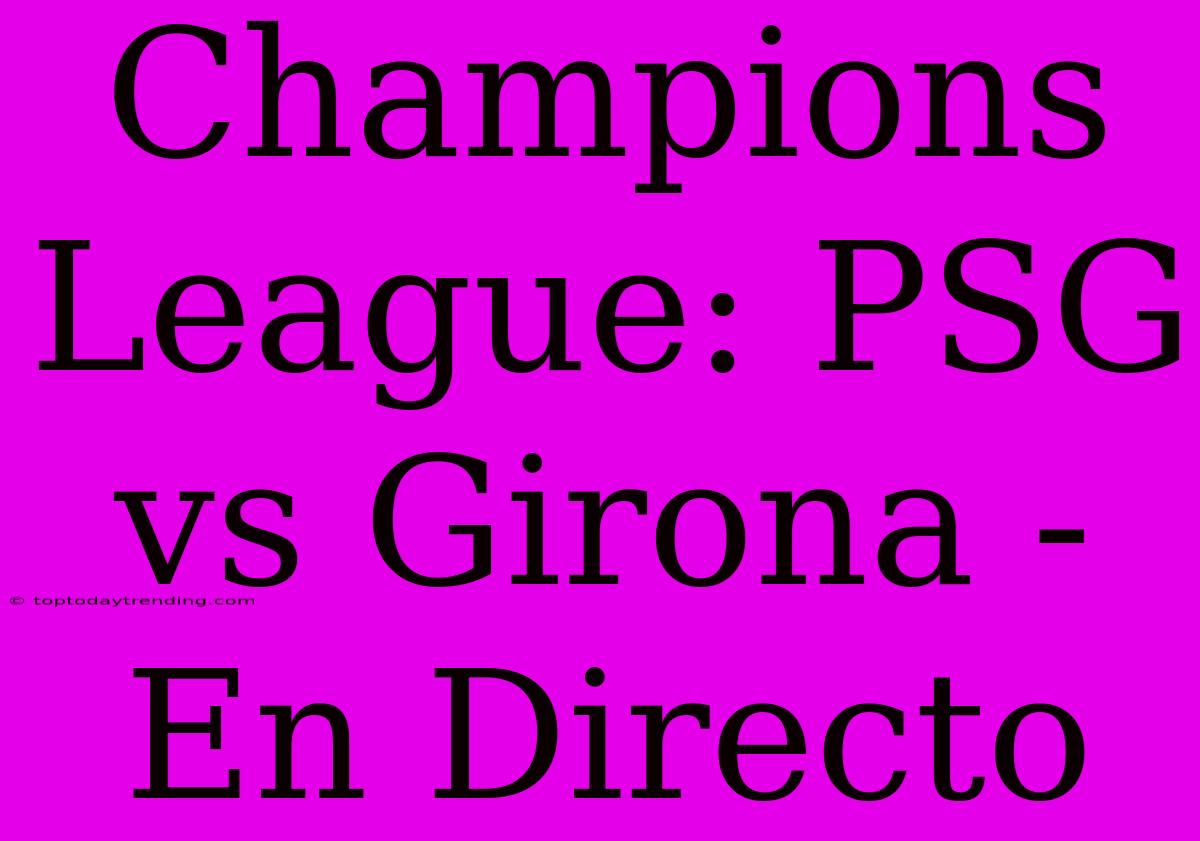 Champions League: PSG Vs Girona - En Directo