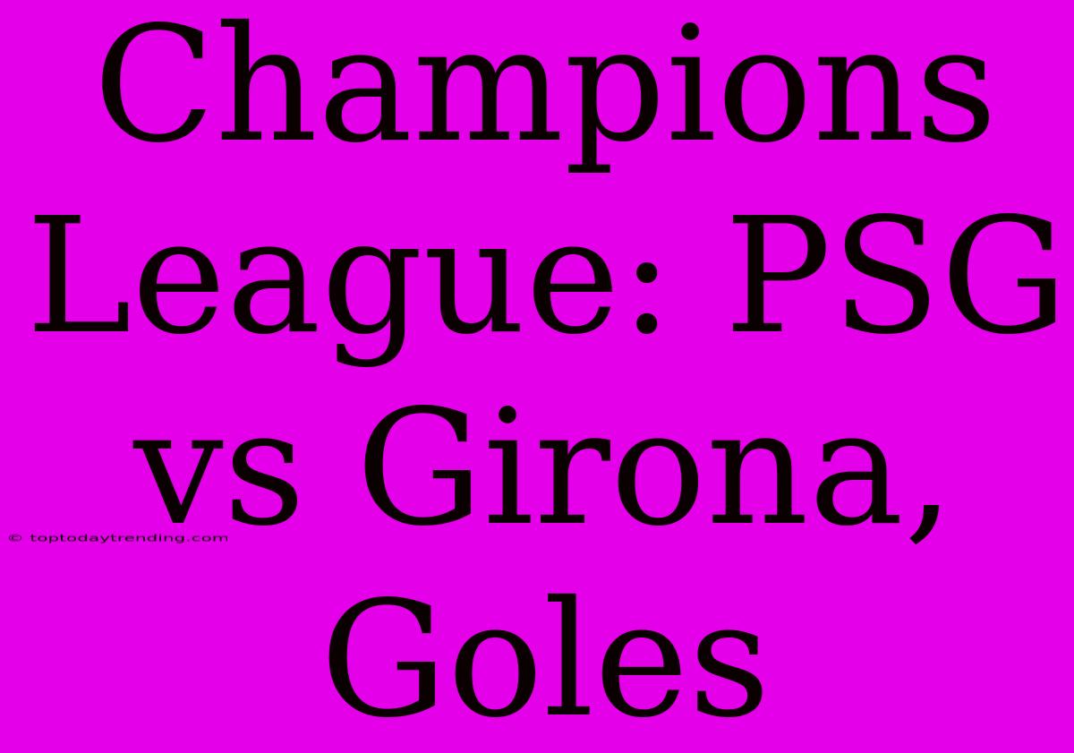 Champions League: PSG Vs Girona, Goles