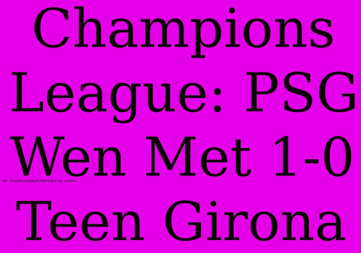 Champions League: PSG Wen Met 1-0 Teen Girona