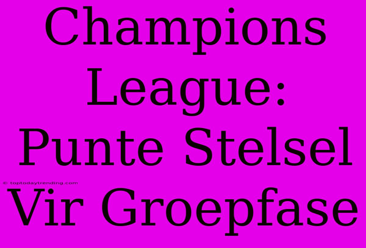 Champions League: Punte Stelsel Vir Groepfase