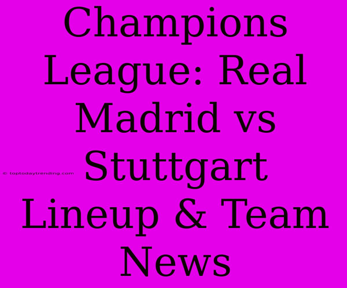 Champions League: Real Madrid Vs Stuttgart Lineup & Team News