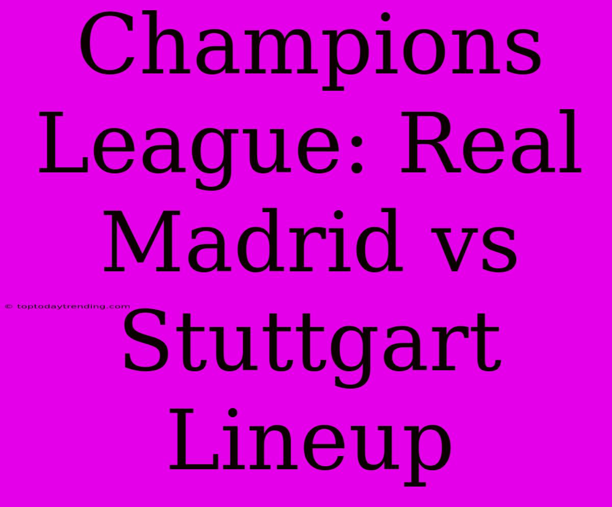 Champions League: Real Madrid Vs Stuttgart Lineup