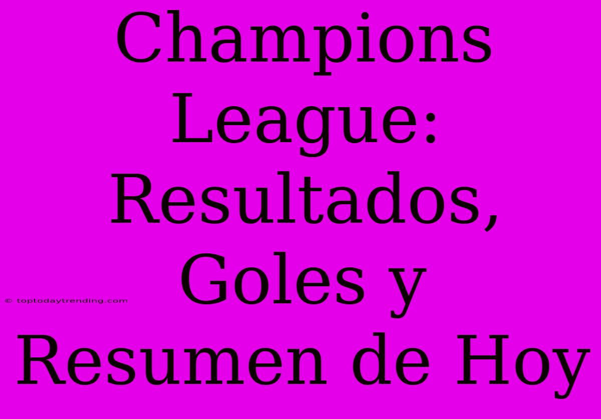 Champions League: Resultados, Goles Y Resumen De Hoy