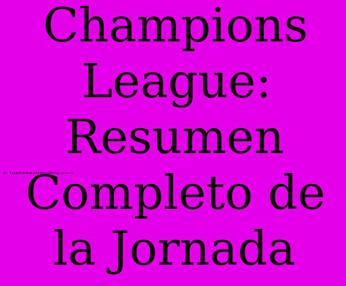 Champions League: Resumen Completo De La Jornada