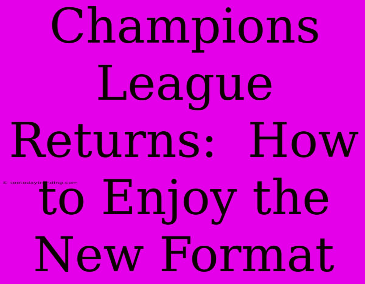 Champions League Returns:  How To Enjoy The New Format