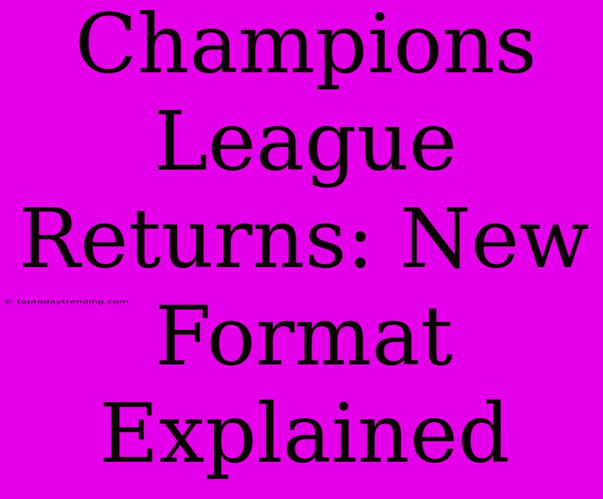 Champions League Returns: New Format Explained