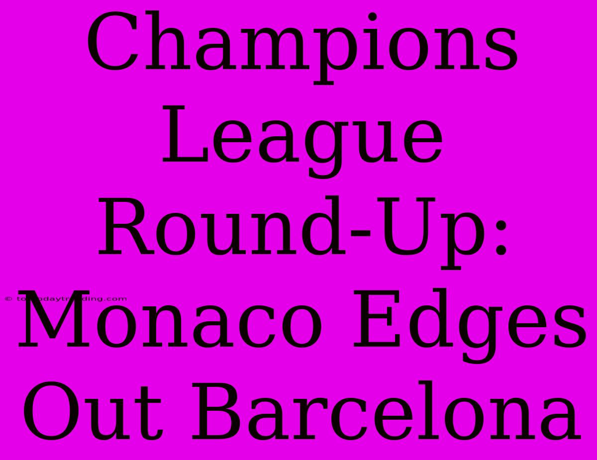 Champions League Round-Up: Monaco Edges Out Barcelona