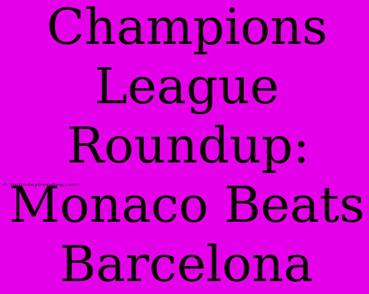 Champions League Roundup: Monaco Beats Barcelona