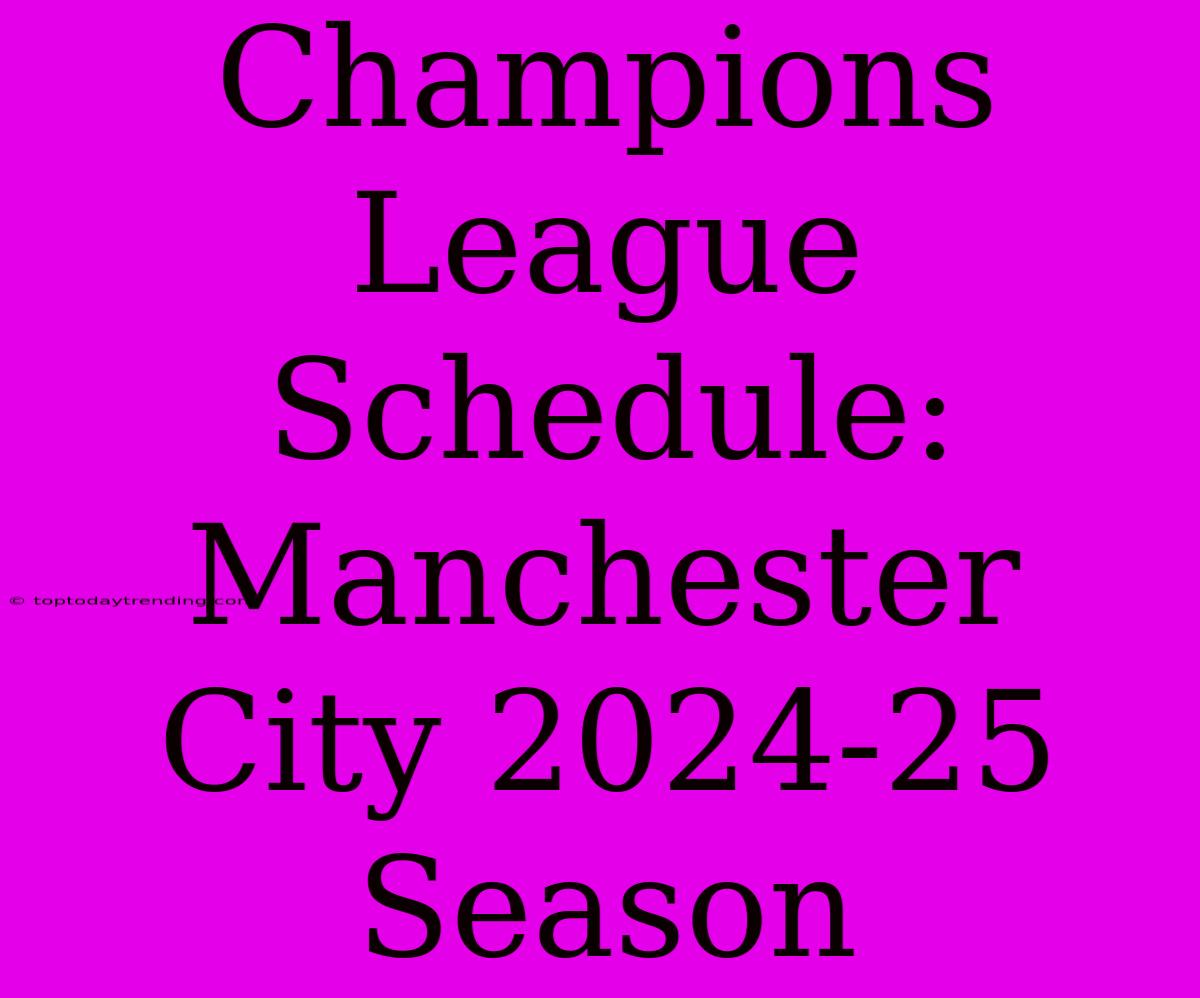 Champions League Schedule: Manchester City 2024-25 Season