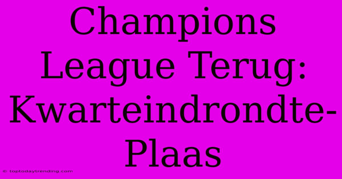 Champions League Terug: Kwarteindrondte-Plaas