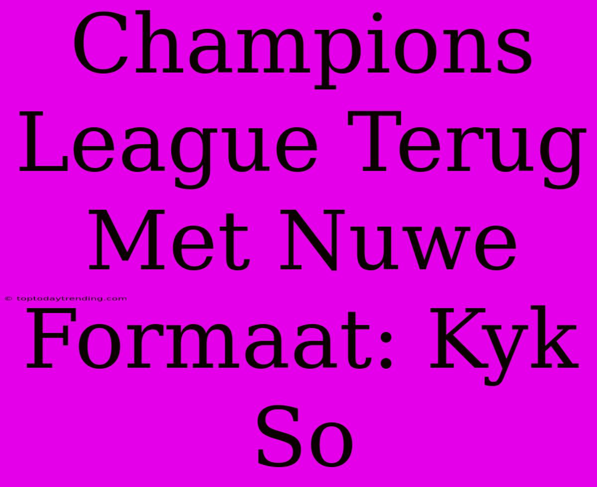 Champions League Terug Met Nuwe Formaat: Kyk So