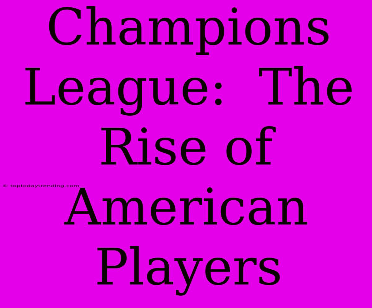 Champions League:  The Rise Of American Players