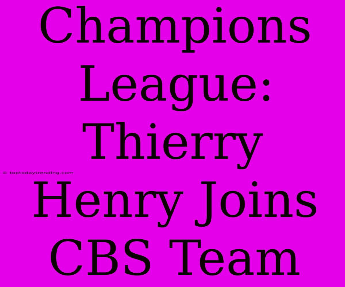 Champions League: Thierry Henry Joins CBS Team