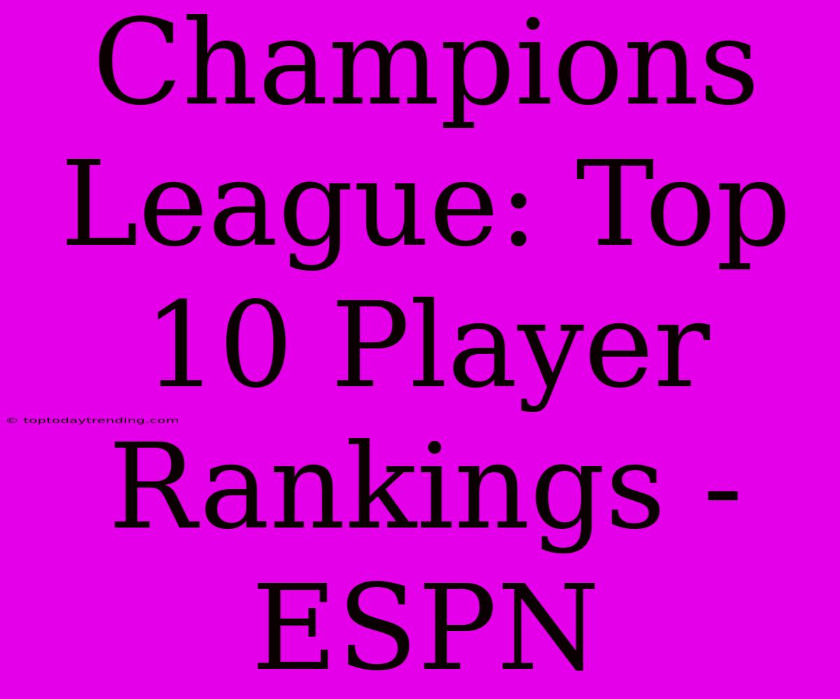 Champions League: Top 10 Player Rankings - ESPN