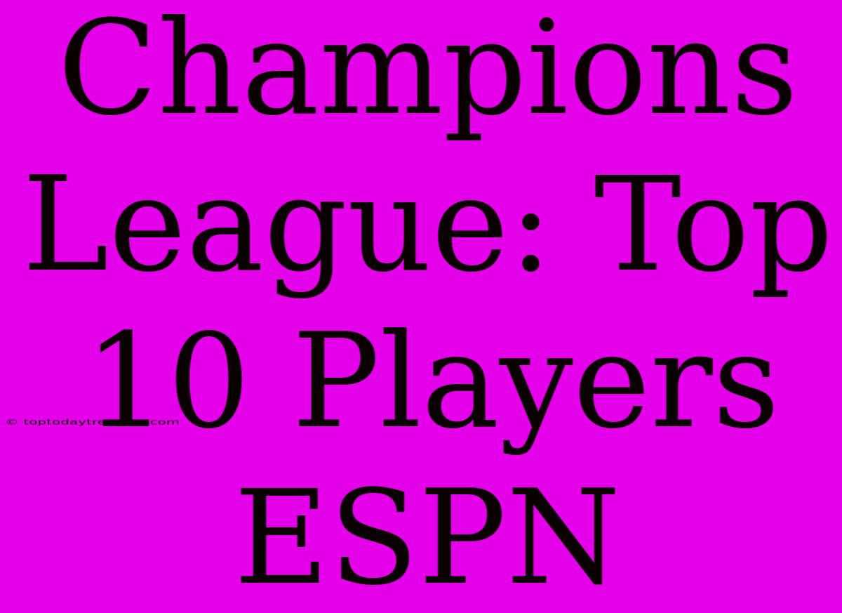 Champions League: Top 10 Players ESPN