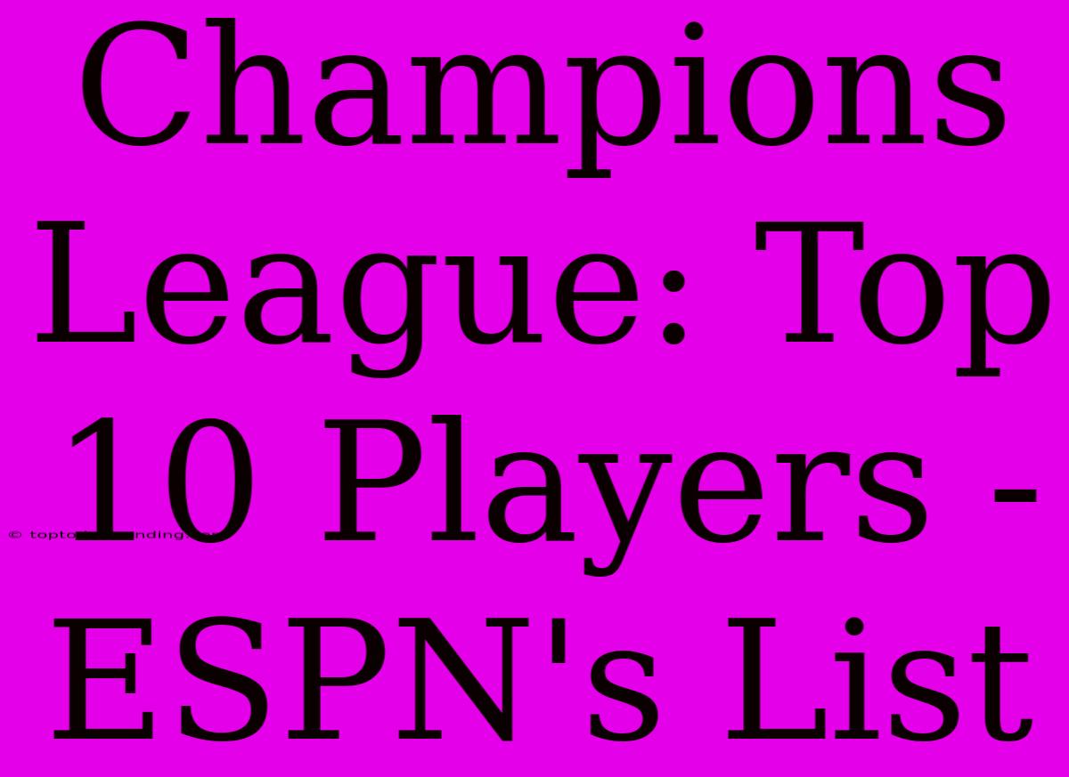 Champions League: Top 10 Players - ESPN's List