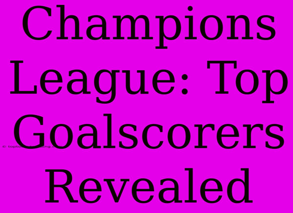 Champions League: Top Goalscorers Revealed