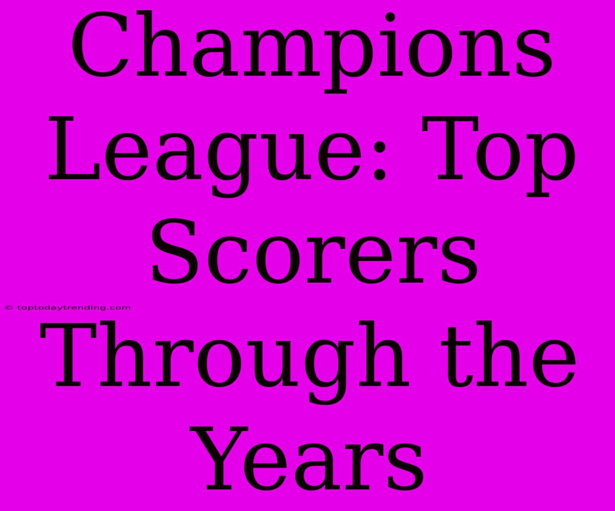 Champions League: Top Scorers Through The Years