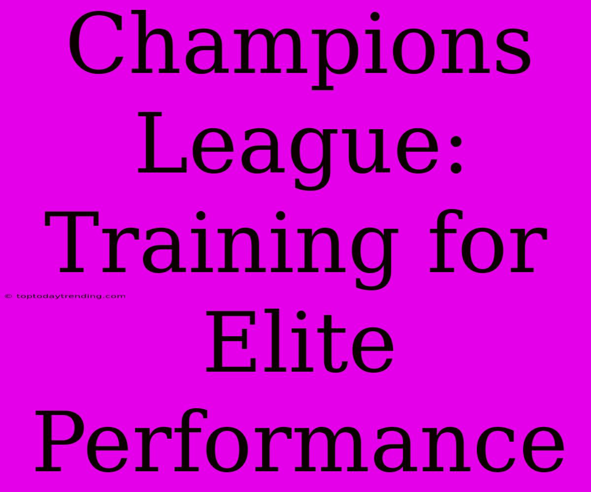 Champions League: Training For Elite Performance