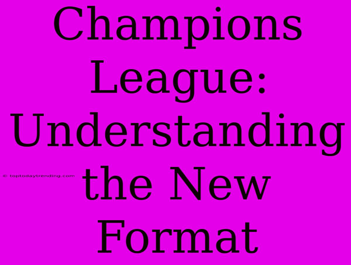 Champions League: Understanding The New Format